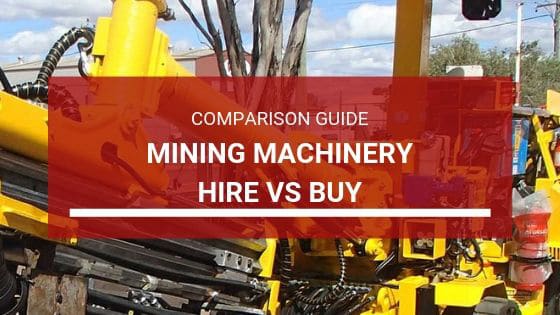Comparison guide mining machinery hire vs buy